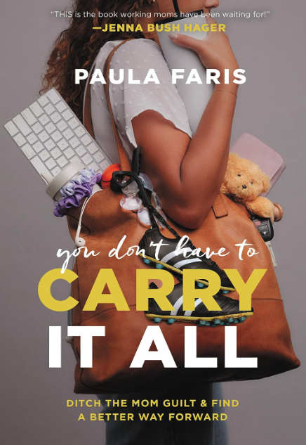 you don’t have to carry it all ditch the mom guilt and find a better way forward paula faris 2022